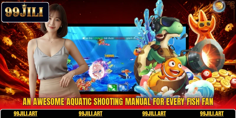 An awesome aquatic shooting manual for every fish fan