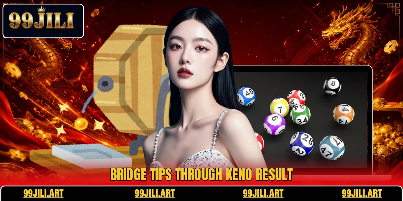 Bridge tips through Keno Result