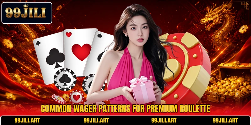 Common wager patterns for premium roulette
