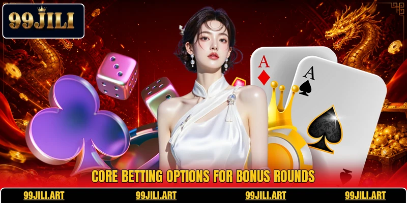 Core betting options for bonus rounds