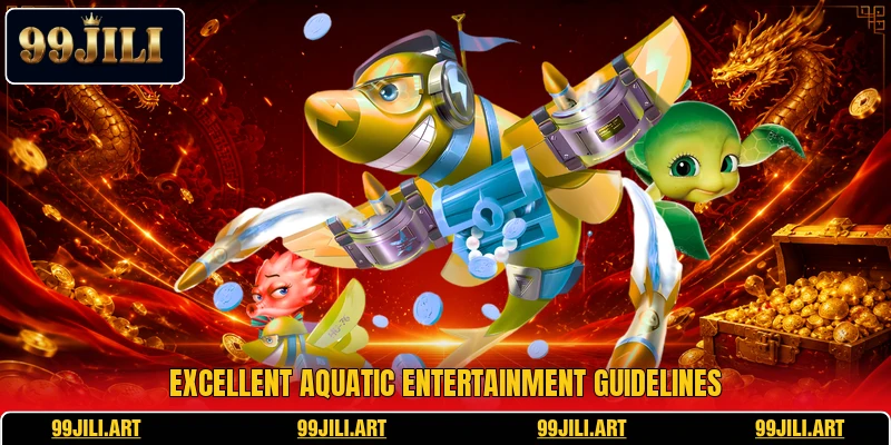 Excellent aquatic entertainment guidelines
