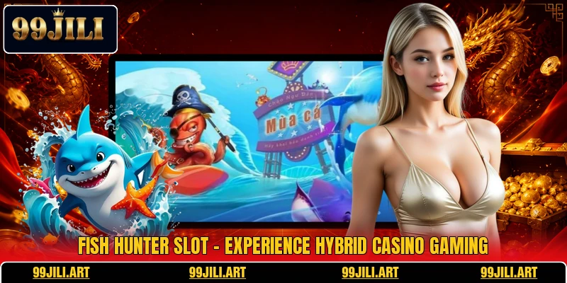 Fish Hunter Slot - Experience Hybrid Casino Gaming