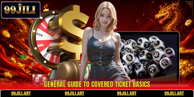 General guide to covered ticket basics