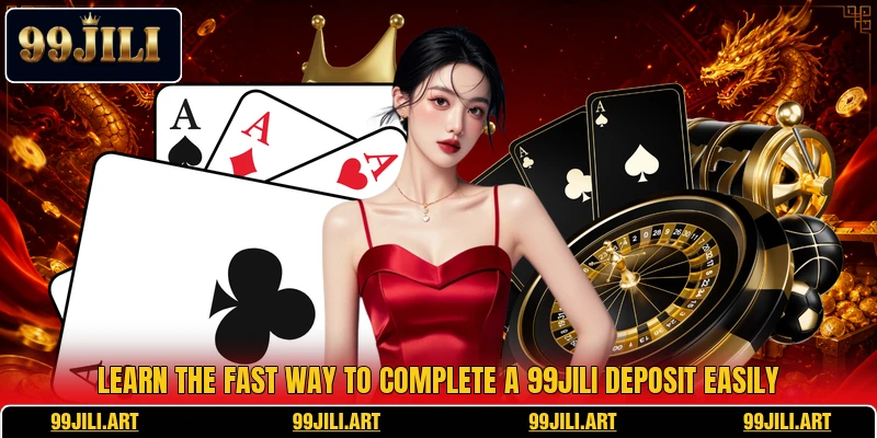 Learn the fast way to complete a 99JILI deposit easily