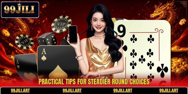 Practical tips for steadier round choices