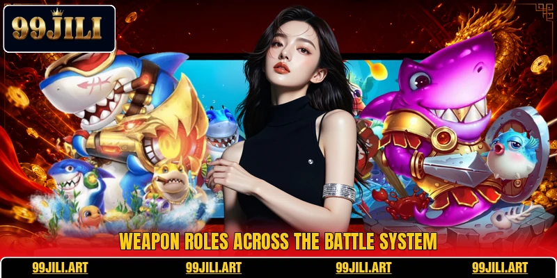 Weapon roles across the battle system